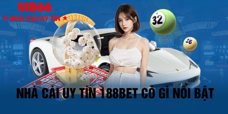 Nhà cái uy tín 188bet có gì nổi bật