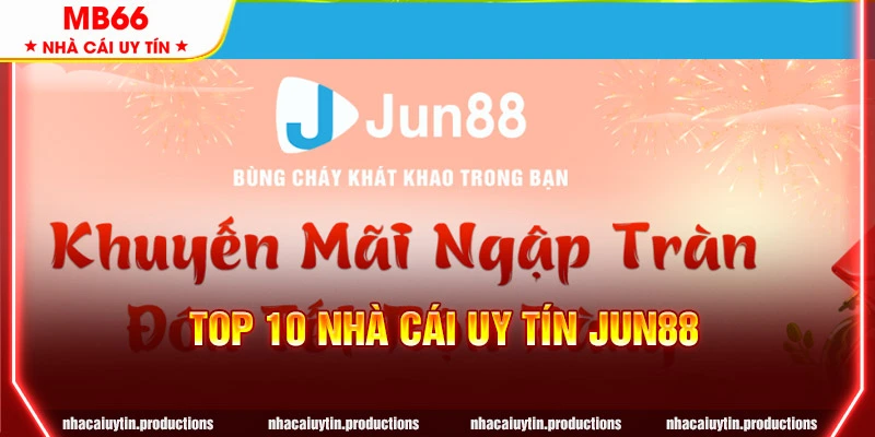 TOP 10 nhà cái uy tín - Jun88