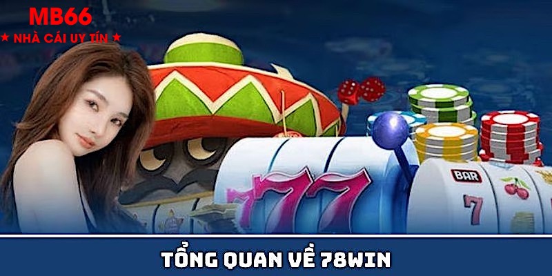 Đôi nét về nhà cái uy tín 78WIN