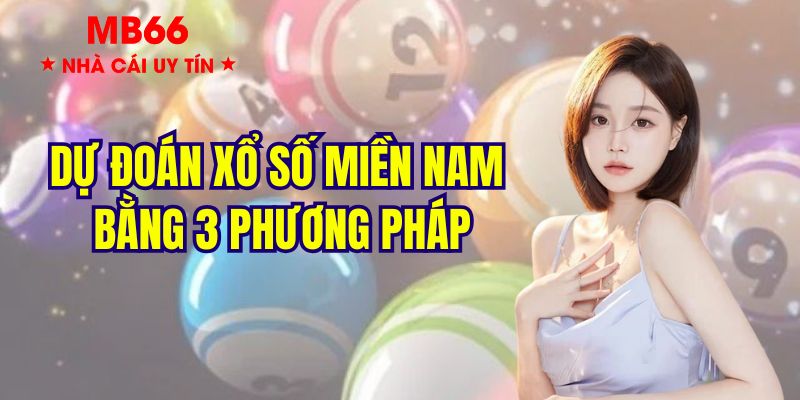 Dự Đoán Xổ Số Miền Nam Chính Xác, Dễ Dàng Nhất Năm 2025