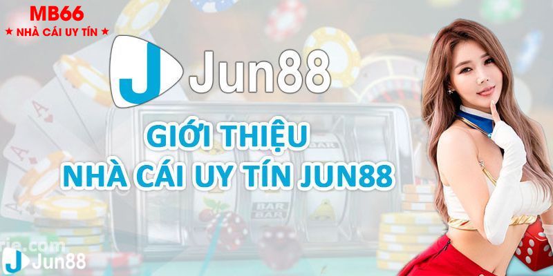 Tổng quan về nhà cái Jun88