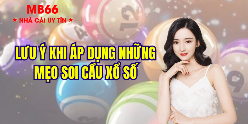 Chú ý đáng ghi nhớ khi tận dụng mẹo soi cầu xổ số